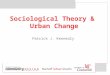 Sociological Theory & Urban Change Patrick J. Kennealy