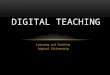 Learning and Teaching Digital Citizenship DIGITAL TEACHING