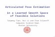 1 Articulated Pose Estimation in a Learned Smooth Space of Feasible Solutions Taipeng Tian, Rui Li and Stan Sclaroff Computer Science Dept. Boston University