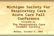 Michigan Society For Respiratory Care Acute Care Fall Conference Attended by The Respiratory Care Student Society Monday, October 6, 2008