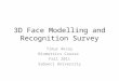 3D Face Modelling and Recognition Survey Timur Aksoy Biometrics Course Fall 2011 Sabanci University