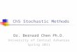 Ch5 Stochastic Methods Dr. Bernard Chen Ph.D. University of Central Arkansas Spring 2011