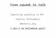 From squawk to talk Improving speaking in MFL Dominic McGladdery @dominic_mcg I ain't no hollaback girl!