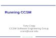 Www.ccsm.ucar.edu Running CCSM Tony Craig CCSM Software Engineering Group ccsm@ucar.edu