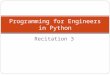 Recitation 3 Programming for Engineers in Python