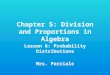 Chapter 5: Division and Proportions in Algebra Lesson 6: Probability Distributions Mrs. Parziale