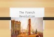 The French Revolution. Setting the Stage: The Estates French class system broken up into 3 Estates First Estate – High Church Positions Second Estate