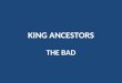 KING ANCESTORS THE BAD Theodosius I the Great (died 395; 53 rd GGF of AE King Sr) Roman Emperor -- when the citizens of Thessalonica rioted to protest