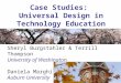 Case Studies: Universal Design in Technology Education Sheryl Burgstahler & Terrill Thompson University of Washington Daniela Marghitu Auburn University