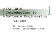 CSC 301H, Introduction to Software Engineering Fall 2009 TA Golnaz Elahi e-mail: gelahi@gmail.com