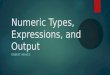 Numeric Types, Expressions, and Output ROBERT REAVES