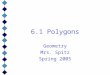 6.1 Polygons Geometry Mrs. Spitz Spring 2005 Objectives: Identify, name, and describe polygons such as the building shapes in Example 2. Use the sum