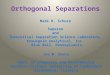 Orthogonal Separations Mark R. Schure Superon and Theoretical Separation Science Laboratory, Kroungold Analytical, Inc. Blue Bell, Pennsylvania Joe M