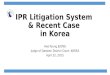 IPR Litigation System & Recent Case in Korea Hee-Young JEONG Judge of Daejeon District Court, KOREA April 22, 2015