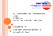 B. I NFORMATION T ECHNOLOGY (IS) CISB434: D ECISION S UPPORT S YSTEMS Chapter 9: System Development & Acquisition