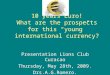 10 years Euro! What are the prospects for this “young” international currency? Presentation Lions Club Curacao Thursday, May 28th, 2009. Drs.A.G.Romero