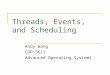 Threads, Events, and Scheduling Andy Wang COP 5611 Advanced Operating Systems