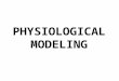 PHYSIOLOGICAL MODELING. OBJECTIVES Describe the process used to build a mathematical physiological model. Explain the concept of a compartment. Analyze