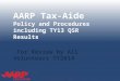 TAX-AIDE AARP Tax-Aide Policy and Procedures including TY13 QSR Results For Review by All Volunteers TY2014 Volunteer/Site Policies and Procedures 2014-2015