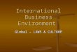 International Business Environment Global – LAWS & CULTURE