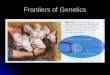 Frontiers of Genetics. Recombinant DNA Recombinant DNA Restriction enzymes Restriction enzymes Genetically Modified Organisms (GMO) Genetically Modified