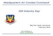 This Briefing is: UNCLASSIFIED Headquarters Air Combat Command ISR Industry Day Maj Gen Dash Jamieson February 2014