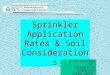 Sprinkler Application Rates & Soil Considerations Bruce Sandoval, P.E. Irrigation Engineer USDA-NRCS