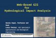 Web-Based GIS for Hydrological Impact Analysis Bernie Engel, Professor and Head Larry Theller, GIS Specialist Agricultural and Biological Engineering Purdue