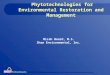 Phytotechnologies for Environmental Restoration and Management Micah Beard, M.S. Shaw Environmental, Inc