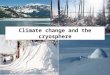 1 Climate change and the cryosphere. 2 Outline Background, climatology & variability Role of snow in the global climate system Contemporary observations