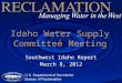 Idaho Water Supply Committee Meeting Southwest Idaho Report March 8, 2012