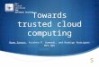 Max Planck Institute for Software Systems Towards trusted cloud computing Nuno Santos, Krishna P. Gummadi, and Rodrigo Rodrigues MPI-SWS