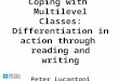 Coping with Multilevel Classes: Differentiation in action through reading and writing Peter Lucantoni