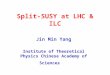 Split-SUSY at LHC & ILC Jin Min Yang Institute of Theoretical Physics Chinese Academy of Sciences