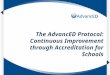 An OverviewThe AdvancED Protocol: Continuous Improvement through Accreditation for Schools