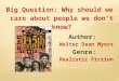 : Author: Walter Dean Myers Genre: Realistic Fiction Big Question: Why should we care about people we don’t know?