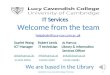 Induction for Lucy Cavendish College IT Services Welcome from the team helpdesk@lucy-cav.cam.ac.uk 1 IT Services Scarlet Wang Robert Lewis Jo Harcus ICT