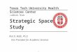 Strategic Space Study Rial D. Rolfe, Ph.D. Vice President for Academic Services Texas Tech University Health Sciences Center Lubbock, Texas 1