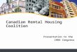 Presentation to the CHRA Congress Canadian Rental Housing Coalition