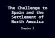 The Challenge to Spain and the Settlement of North America Chapter 2