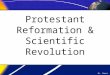 Protestant Reformation & Scientific Revolution Ms. Ramos