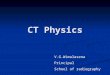 CT Physics V.G.Wimalasena Principal School of radiography