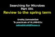 Searching for Microbes Part XIV. Review to the spring term Ondřej Zahradníček To practicals of VLLM0421c zahradnicek@fnusa.cz