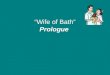 “Wife of Bath” Prologue. Calling Dr. Wife of Bath! What subject does the wife feel that she has expert knowledge? Marriage- she has been married 5 times