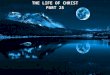 THE LIFE OF CHRIST PART 25 THE LIFE OF CHRIST PART 25