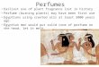 Perfumes Earliest use of plant fragrance lost in history Perfume (burning plants) may have been first use Egyptians using scented oils at least 5000 years