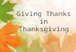 Giving Thanks in Thanksgiving. Luke 7:47 Therefore, I tell you, her many sins have been forgiven—as her great love has shown. But whoever has been