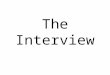 The Interview. PURPOSE OF THE INTERVIEW Meet the employer in-person or by phone Sell your strengths and skills as they relate to the employer and position