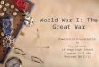 World War I: The Great War PowerPoint Presentation by Mr. Hataway La Vega High School Created 11/11/04 Revised 10/11/11