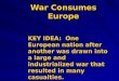 War Consumes Europe KEY IDEA: One European nation after another was drawn into a large and industrialized war that resulted in many casualties